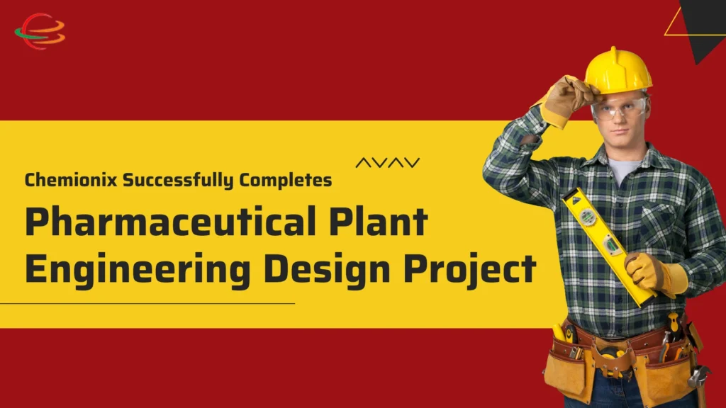 Chemionix Successfully Completes Pharmaceutical Plant Engineering Design Project