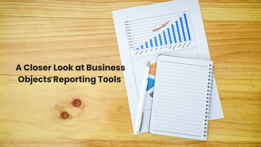 A Closer Look at Business Objects Reporting Tools