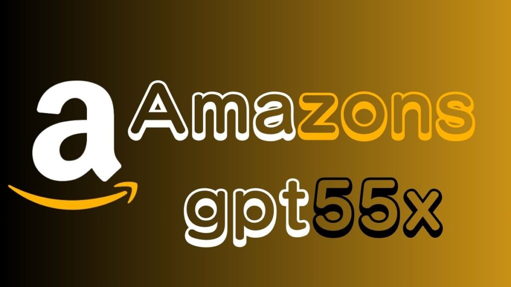 What is Amazon GPT55X?